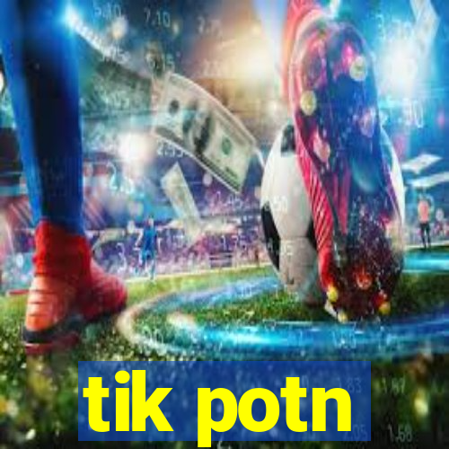 tik potn